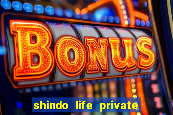 shindo life private server codes